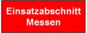 Einsatzabschnitt Messen